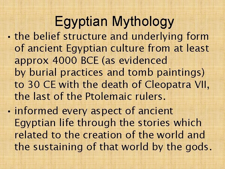 Egyptian Mythology • the belief structure and underlying form of ancient Egyptian culture from