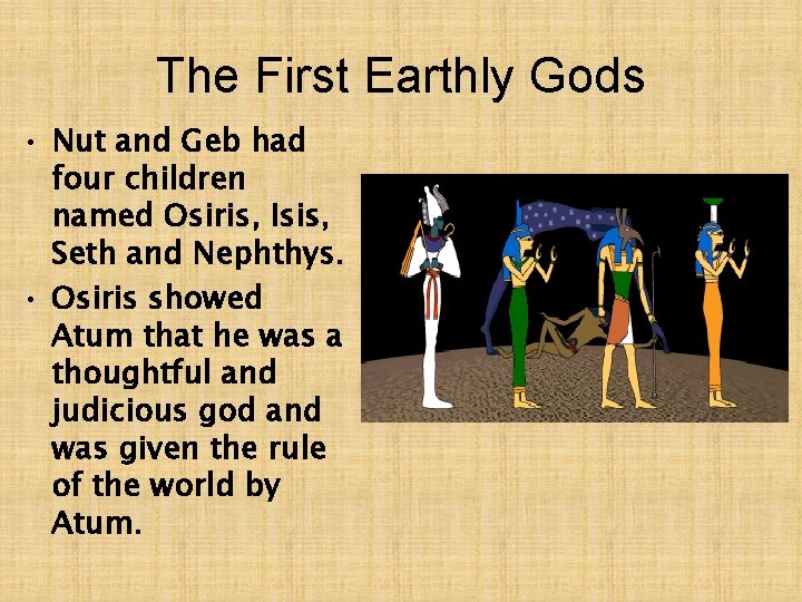 The First Earthly Gods • Nut and Geb had four children named Osiris, Isis,
