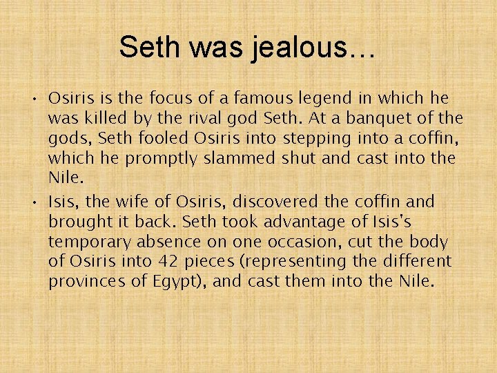 Seth was jealous… • Osiris is the focus of a famous legend in which