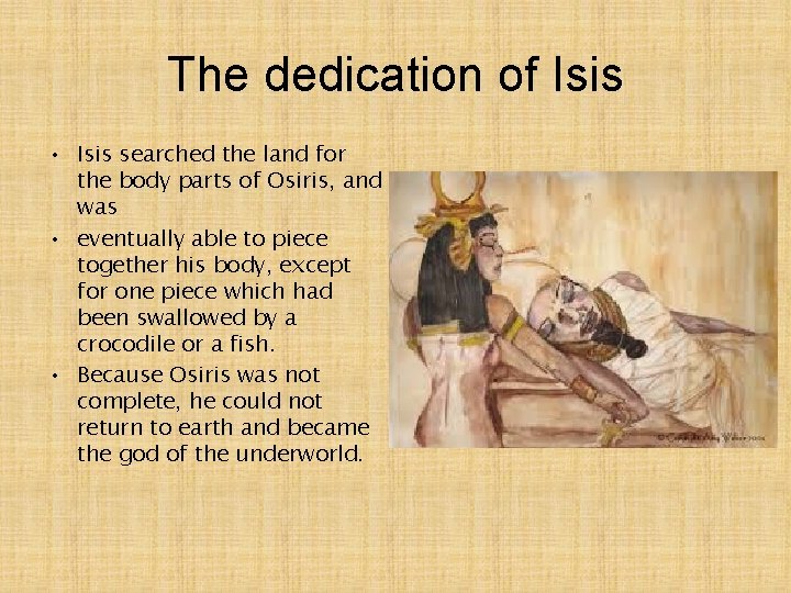 The dedication of Isis • Isis searched the land for the body parts of