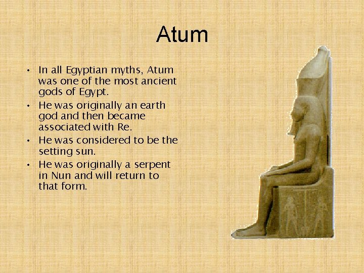 Atum • In all Egyptian myths, Atum was one of the most ancient gods