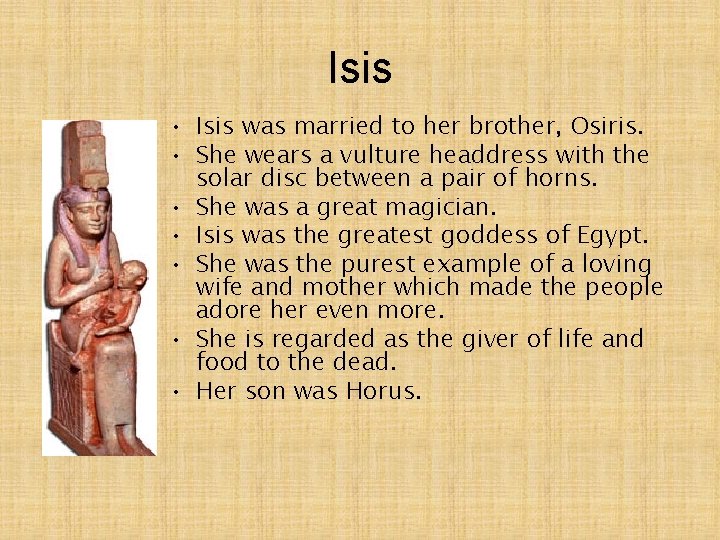 Isis • Isis was married to her brother, Osiris. • She wears a vulture
