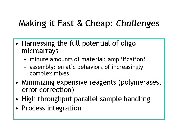 Making it Fast & Cheap: Challenges • Harnessing the full potential of oligo microarrays