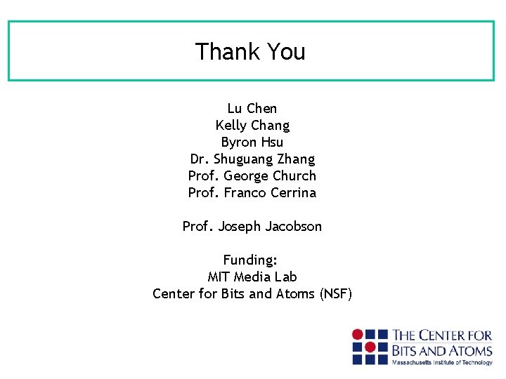 Thank You Lu Chen Kelly Chang Byron Hsu Dr. Shuguang Zhang Prof. George Church