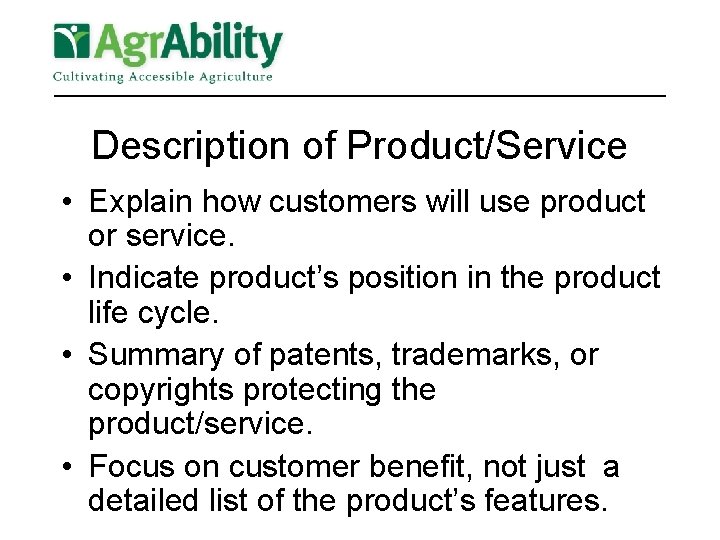 Description of Product/Service • Explain how customers will use product or service. • Indicate