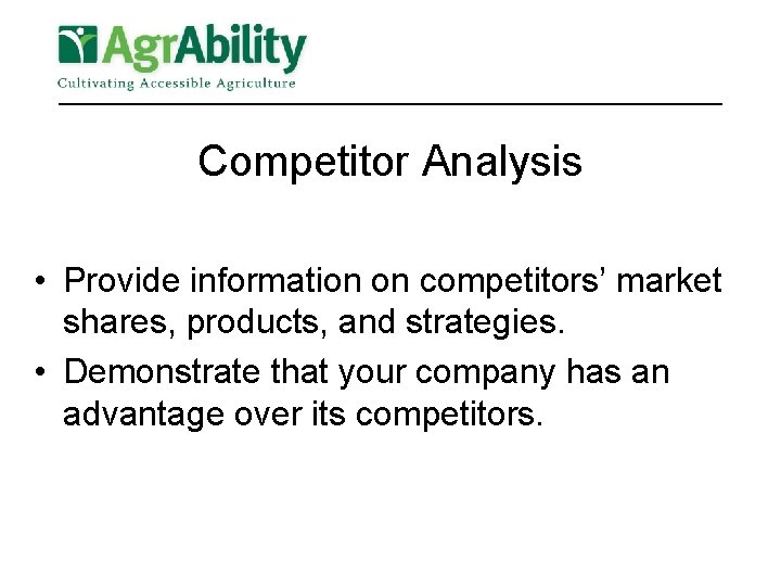 Competitor Analysis • Provide information on competitors’ market shares, products, and strategies. • Demonstrate