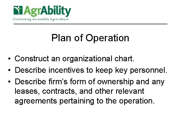 Plan of Operation • Construct an organizational chart. • Describe incentives to keep key