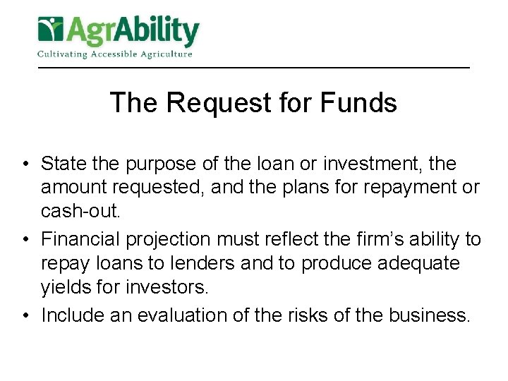 The Request for Funds • State the purpose of the loan or investment, the