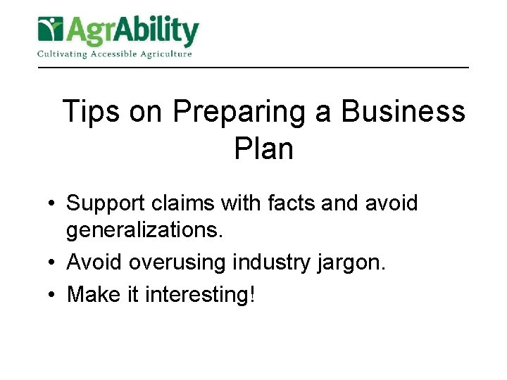 Tips on Preparing a Business Plan • Support claims with facts and avoid generalizations.