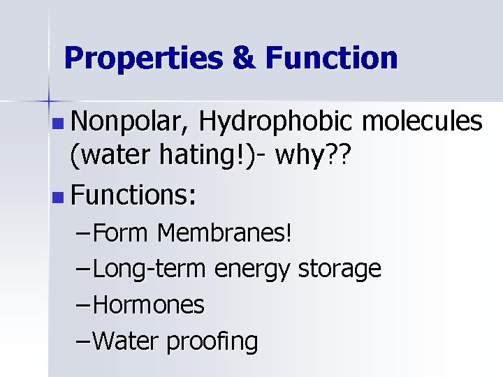 Properties & Function n Nonpolar, Hydrophobic molecules (water hating!)- why? ? n Functions: –