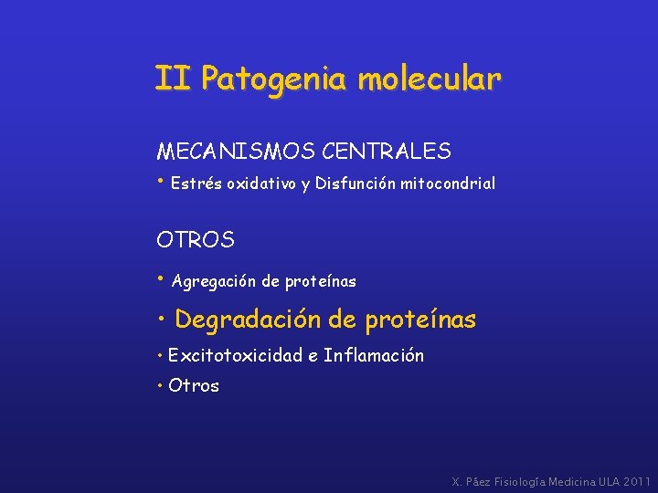 II Patogenia molecular MECANISMOS CENTRALES • Estrés oxidativo y Disfunción mitocondrial OTROS • Agregación