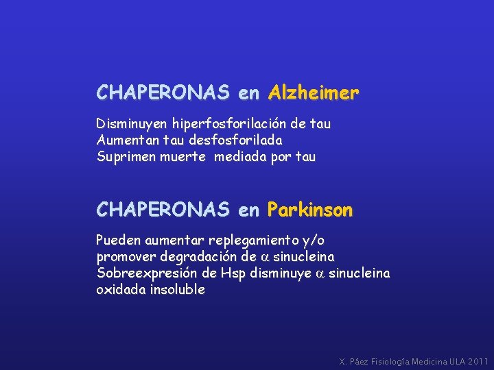 CHAPERONAS en Alzheimer Disminuyen hiperfosforilación de tau Aumentan tau desfosforilada Suprimen muerte mediada por