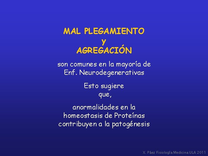 MAL PLEGAMIENTO y AGREGACIÓN son comunes en la mayoría de Enf. Neurodegenerativas Esto sugiere