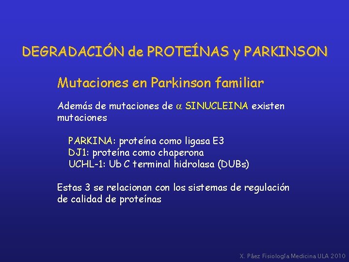 DEGRADACIÓN de PROTEÍNAS y PARKINSON Mutaciones en Parkinson familiar Además de mutaciones de a
