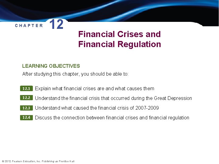 CHAPTER 12 Financial Crises and Financial Regulation LEARNING OBJECTIVES After studying this chapter, you