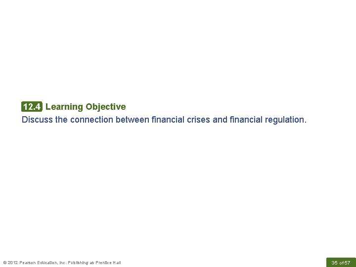 12. 4 Learning Objective Discuss the connection between financial crises and financial regulation. ©