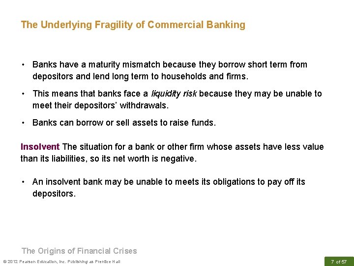 The Underlying Fragility of Commercial Banking • Banks have a maturity mismatch because they