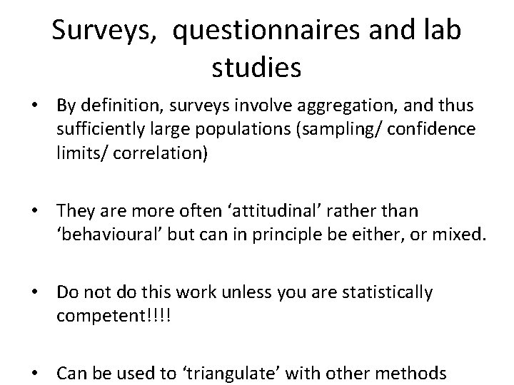 Surveys, questionnaires and lab studies • By definition, surveys involve aggregation, and thus sufficiently