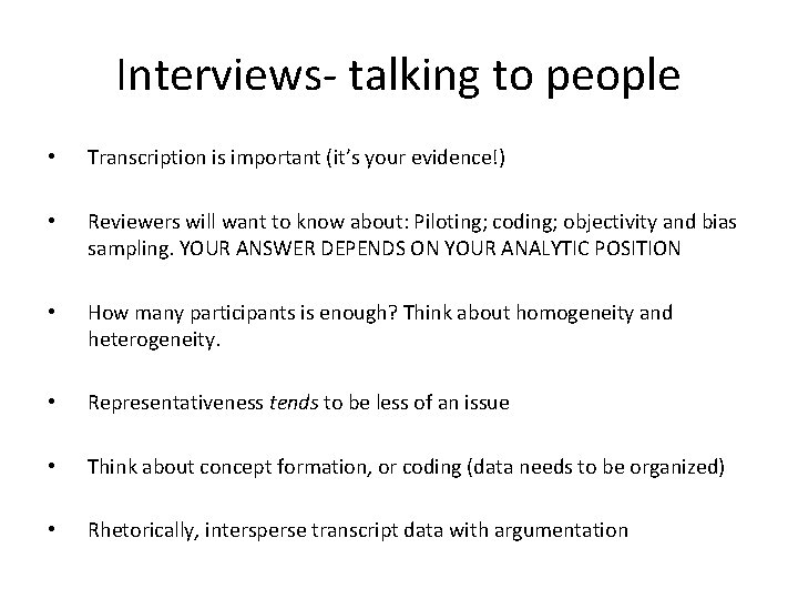 Interviews- talking to people • Transcription is important (it’s your evidence!) • Reviewers will