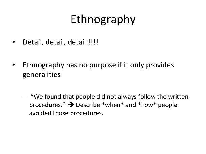 Ethnography • Detail, detail !!!! • Ethnography has no purpose if it only provides