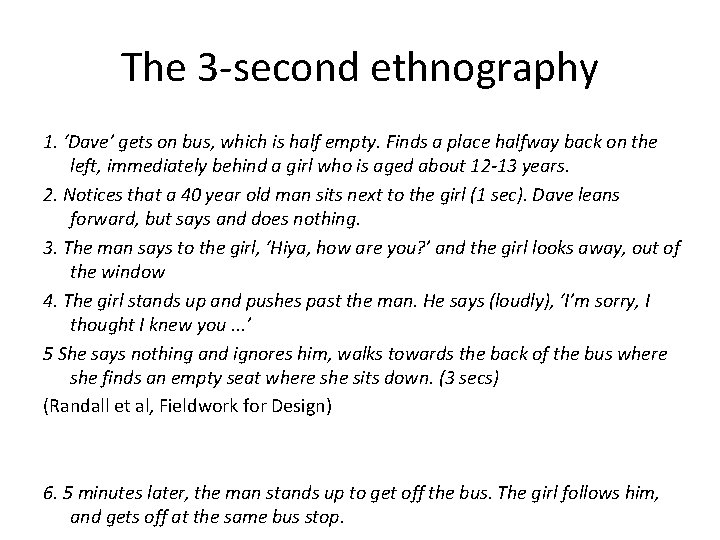 The 3 -second ethnography 1. ‘Dave’ gets on bus, which is half empty. Finds