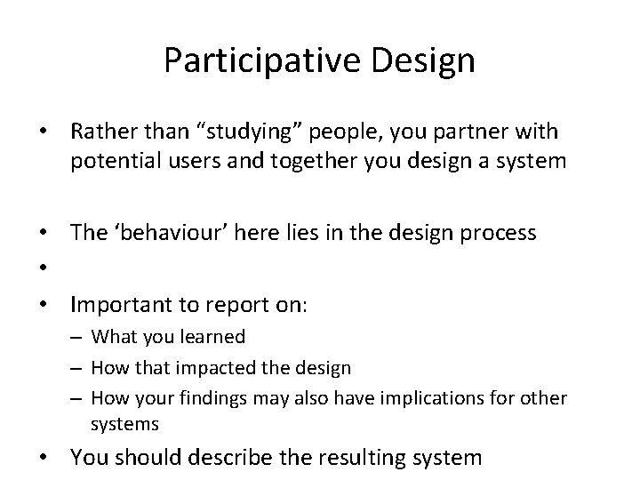 Participative Design • Rather than “studying” people, you partner with potential users and together