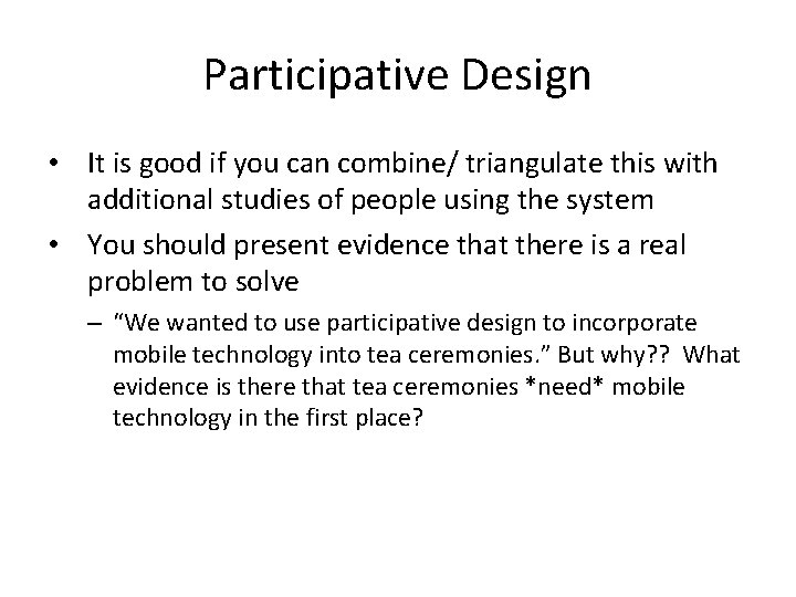 Participative Design • It is good if you can combine/ triangulate this with additional