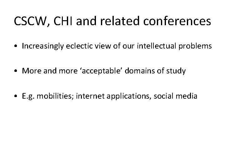 CSCW, CHI and related conferences • Increasingly eclectic view of our intellectual problems •