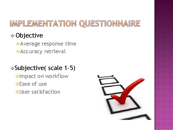 v Objective v Average response time v Accuracy retrieval v. Subjective( v. Impact scale