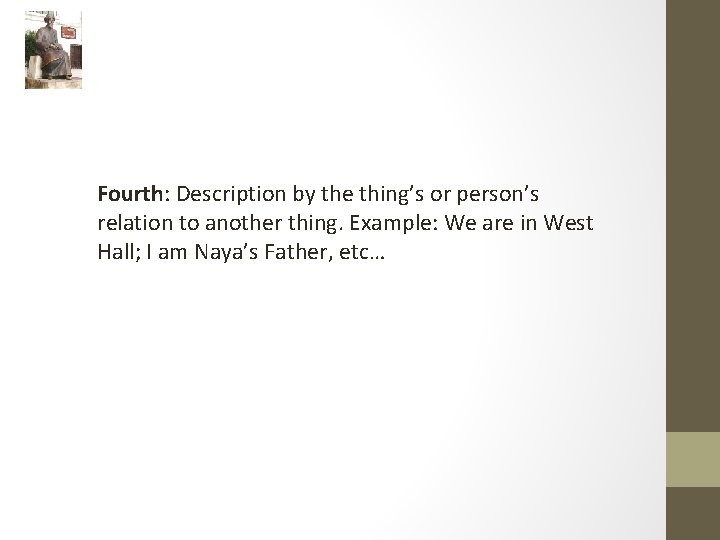 Fourth: Description by the thing’s or person’s relation to another thing. Example: We are