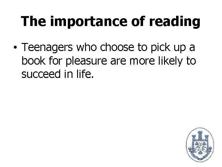 The importance of reading • Teenagers who choose to pick up a book for