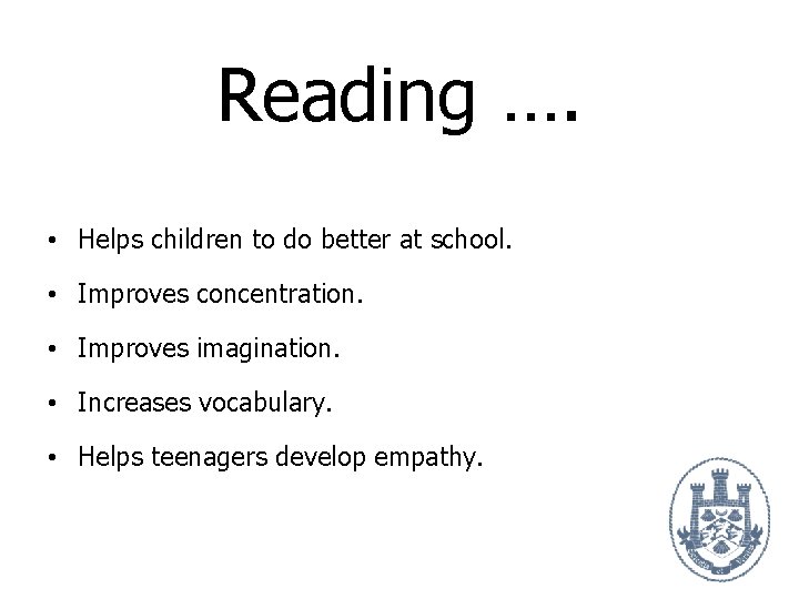 Reading …. • Helps children to do better at school. • Improves concentration. •