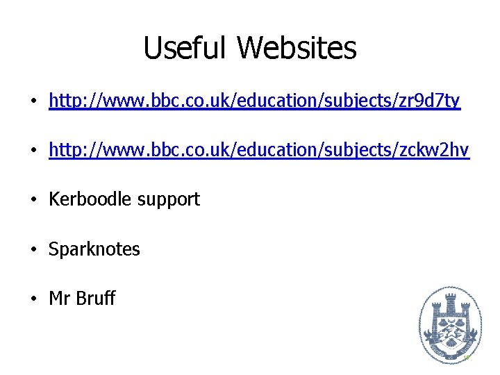 Useful Websites • http: //www. bbc. co. uk/education/subjects/zr 9 d 7 ty • http: