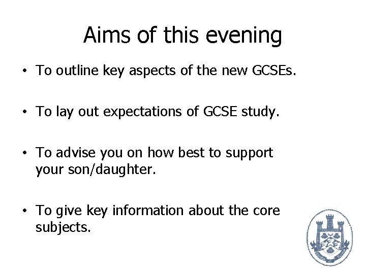 Aims of this evening • To outline key aspects of the new GCSEs. •