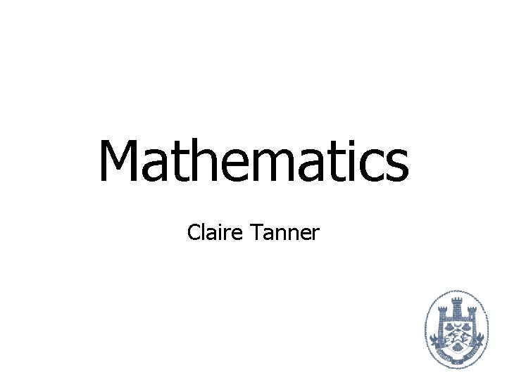 Mathematics Claire Tanner 