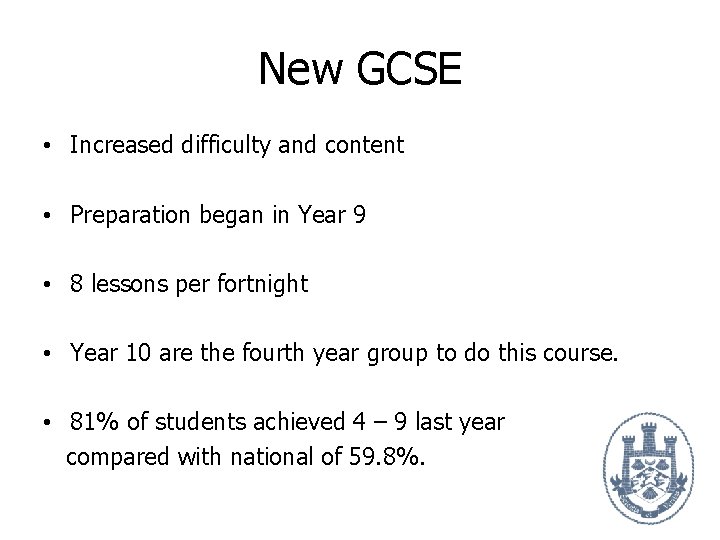 New GCSE • Increased difficulty and content • Preparation began in Year 9 •