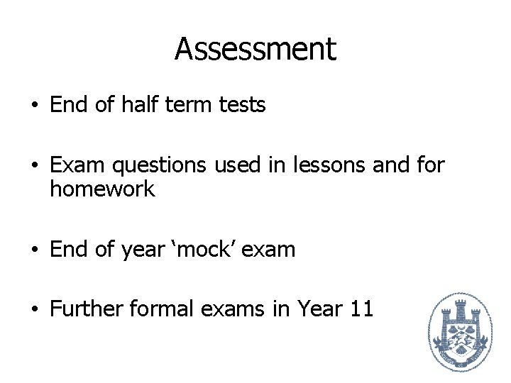 Assessment • End of half term tests • Exam questions used in lessons and