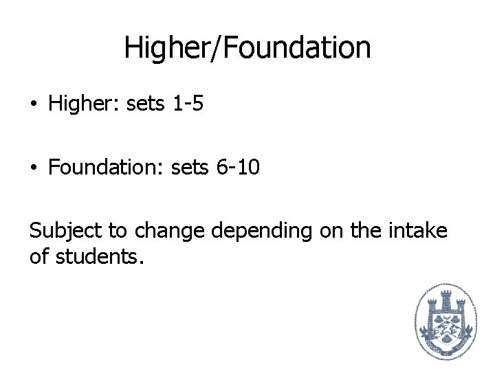 Higher/Foundation • Higher: sets 1 -5 • Foundation: sets 6 -10 Subject to change