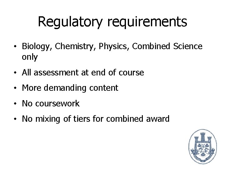 Regulatory requirements • Biology, Chemistry, Physics, Combined Science only • All assessment at end