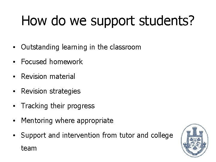 How do we support students? • Outstanding learning in the classroom • Focused homework