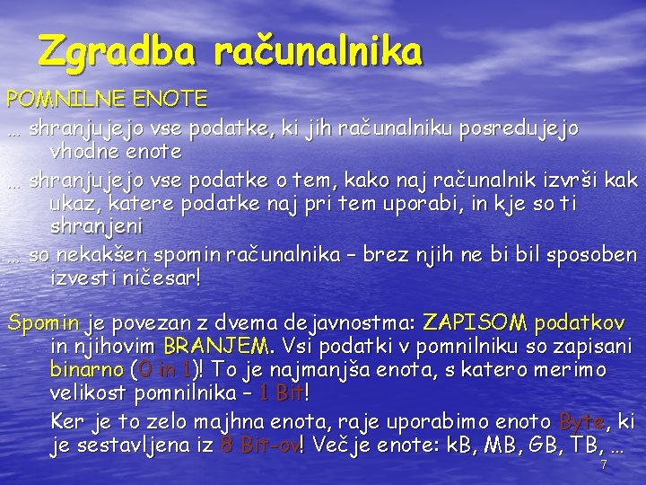 Zgradba računalnika POMNILNE ENOTE … shranjujejo vse podatke, ki jih računalniku posredujejo vhodne enote