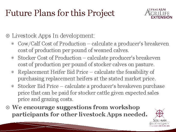 Future Plans for this Project Livestock Apps In development: ◉ Cow/Calf Cost of Production