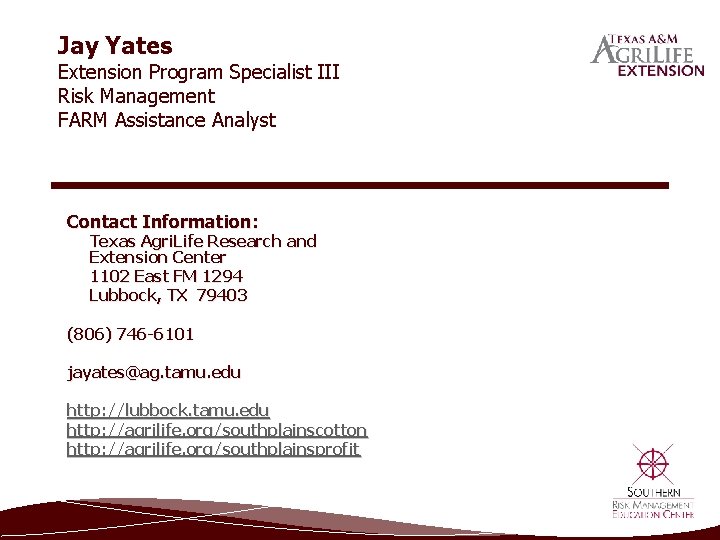 Jay Yates Extension Program Specialist III Risk Management FARM Assistance Analyst Contact Information: Texas