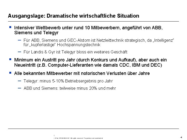 Ausgangslage: Dramatische wirtschaftliche Situation § Intensiver Wettbewerb unter rund 10 Mitbewerbern, angeführt von ABB,