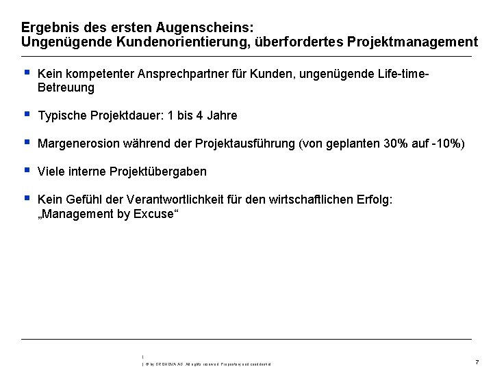 Ergebnis des ersten Augenscheins: Ungenügende Kundenorientierung, überfordertes Projektmanagement § Kein kompetenter Ansprechpartner für Kunden,