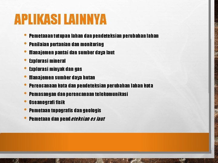 APLIKASI LAINNYA • Pemetaaan tutupan lahan dan pendeteksian perubahan lahan • Penilaian pertanian dan