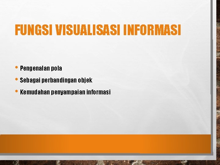 FUNGSI VISUALISASI INFORMASI • Pengenalan pola • Sebagai perbandingan objek • Kemudahan penyampaian informasi