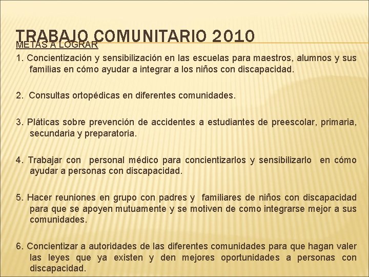 TRABAJO COMUNITARIO 2010 METAS A LOGRAR 1. Concientización y sensibilización en las escuelas para