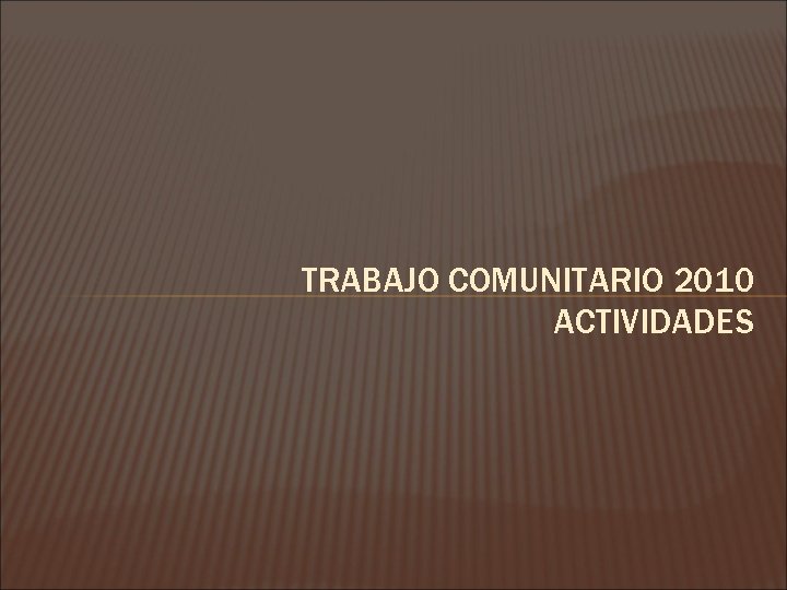 TRABAJO COMUNITARIO 2010 ACTIVIDADES 