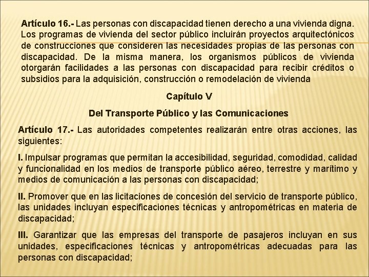 Artículo 16. - Las personas con discapacidad tienen derecho a una vivienda digna. Los